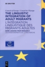The Linguistic Integration of Adult Migrants / l'Int?gration Linguistique Des Migrants Adultes : Some Lessons from Research / Les Enseignements de la Recherche - Book