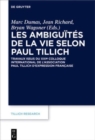 Les ambiguites de la vie selon Paul Tillich : Travaux issus du XXIe Colloque international de l'Association Paul Tillich d'expression francaise - Book