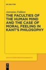 The Faculties of the Human Mind and the Case of Moral Feeling in Kant's Philosophy - Book