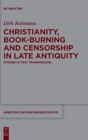 Christianity, Book-Burning and Censorship in Late Antiquity : Studies in Text Transmission - Book