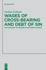 Wages of Cross-Bearing and Debt of Sin : The Economy of Heaven in Matthew's Gospel - Book