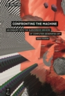 Confronting the Machine : An Enquiry into the Subversive Drives of Computer-Generated Art - Book