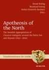 Apotheosis of the North : The Swedish Appropriation of Classical Antiquity around the Baltic Sea and Beyond (1650 to 1800) - Book