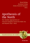 Apotheosis of the North : The Swedish Appropriation of Classical Antiquity around the Baltic Sea and Beyond (1650 to 1800) - eBook