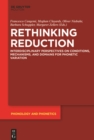 Rethinking Reduction : Interdisciplinary Perspectives on Conditions, Mechanisms, and Domains for Phonetic Variation - eBook