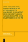 Das Akademische Gymnasium zu Hamburg (gegr. 1613) im Kontext fruhneuzeitlicher Wissenschafts- und Bildungsgeschichte - Book