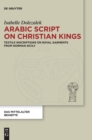 Arabic Script on Christian Kings : Textile Inscriptions on Royal Garments from Norman Sicily - Book