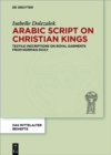 Arabic Script on Christian Kings : Textile Inscriptions on Royal Garments from Norman Sicily - eBook