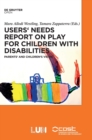 Users' Needs Report on Play for Children with Disabilities : Parents' and children's views - Book