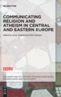Communicating Religion and Atheism in Central and Eastern Europe - Book
