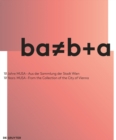 ba = b+a : 10 Jahre MUSA – Aus der Sammlung der Stadt Wien / 10 Years of MUSA – From the Collection of the City of Vienna - Book