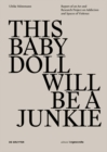 THIS BABY DOLL WILL BE A JUNKIE : Report of an Art and Research Project on Addiction and Spaces of Violence - eBook