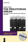 The Proletarian Dream : Socialism, Culture, and Emotion in Germany, 1863-1933 - Book