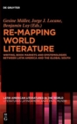 Re-mapping World Literature : Writing, Book Markets and Epistemologies between Latin America and the Global South / Escrituras, mercados y epistemologias entre America Latina y el Sur Global - Book