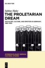 The Proletarian Dream : Socialism, Culture, and Emotion in Germany, 1863-1933 - eBook
