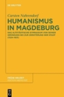 Humanismus in Magdeburg : Das Altstadtische Gymnasium Von Seiner Grundung Bis Zur Zerstorung Der Stadt (1524-1631) - Book