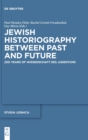 Jewish Historiography Between Past and Future : 200 Years of Wissenschaft des Judentums - Book