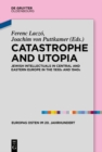 Catastrophe and Utopia : Jewish Intellectuals in Central and Eastern Europe in the 1930s and 1940s - eBook