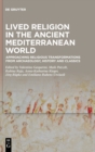 Lived Religion in the Ancient Mediterranean World : Approaching Religious Transformations from Archaeology, History and Classics - Book