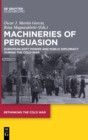 Machineries of Persuasion : European Soft Power and Public Diplomacy during the Cold War - Book