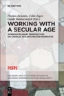 Working with A Secular Age : Interdisciplinary Perspectives on Charles Taylor's Master Narrative - Book