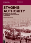 Staging Authority : Presentation and Power in Nineteenth-Century Europe. A Handbook - eBook