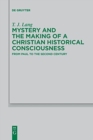 Mystery and the Making of a Christian Historical Consciousness : From Paul to the Second Century - Book