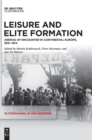 Leisure and Elite Formation : Arenas of Encounter in Continental Europe, 1815-1914 - Book