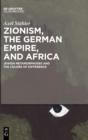 Zionism, the German Empire, and Africa : Jewish Metamorphoses and the Colors of Difference - Book