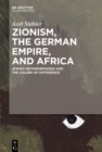 Zionism, the German Empire, and Africa : Jewish Metamorphoses and the Colors of Difference - eBook