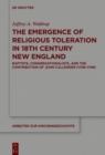 The Emergence of Religious Toleration in Eighteenth-Century New England : Baptists, Congregationalists, and the Contribution of John Callender (1706-1748) - Book