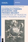 Handbuch Frieden Im Europa Der Fr?hen Neuzeit / Handbook of Peace in Early Modern Europe - Book
