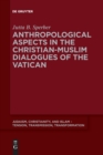 Anthropological Aspects in the Christian-Muslime Dialogues of the Vatican - Book