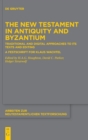 The New Testament in Antiquity and Byzantium : Traditional and Digital Approaches to its Texts and Editing. A Festschrift for Klaus Wachtel - Book