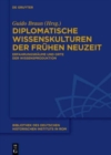 Diplomatische Wissenskulturen der Fruhen Neuzeit : Erfahrungsraume und Orte der Wissensproduktion - Book