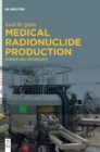 Medical Radionuclide Production : Science and Technology - Book
