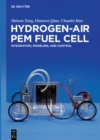 Hydrogen-Air PEM Fuel Cell : Integration, Modeling, and Control - eBook