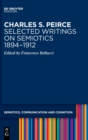 Charles S. Peirce. Selected Writings on Semiotics, 1894-1912 - Book