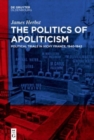 The Politics of Apoliticism : Political Trials in Vichy France, 1940-1942 - Book
