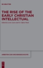 The Rise of the Early Christian Intellectual - Book