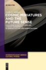 Cosmic Miniatures and the Future Sense : Alexander Kluge's 21st-Century Literary Experiments in German Culture and Narrative Form - Book
