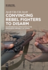 Convincing Rebel Fighters to Disarm : UN Information Operations in the Democratic Republic of Congo - Book