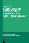 Mannlichkeit und soziale Ordnung bei Gottfried Keller : Studien zu Geschlecht und Realismus - Book