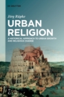 Urban Religion : A Historical Approach to Urban Growth and Religious Change - Book