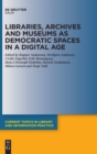 Libraries, Archives and Museums as Democratic Spaces in a Digital Age - Book