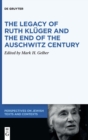 The Legacy of Ruth Kluger and the End of the Auschwitz Century - Book