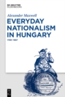 Everyday Nationalism in Hungary : 1789 - 1867 - eBook