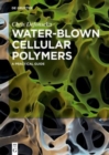 Water-Blown Cellular Polymers : A Practical Guide - Book