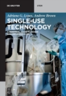 Single-Use Technology : A Practical Guide to Design and Implementation - Book