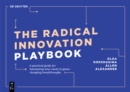 The Radical Innovation Playbook : A Practical Guide for Harnessing New, Novel or Game-Changing Breakthroughs - eBook